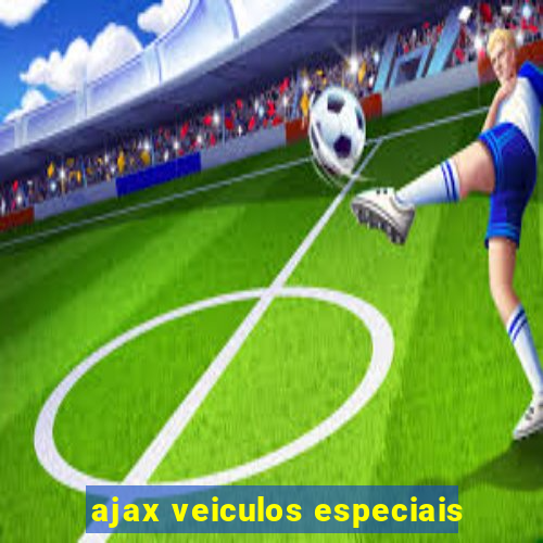 ajax veiculos especiais