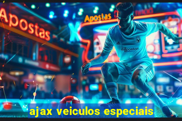 ajax veiculos especiais