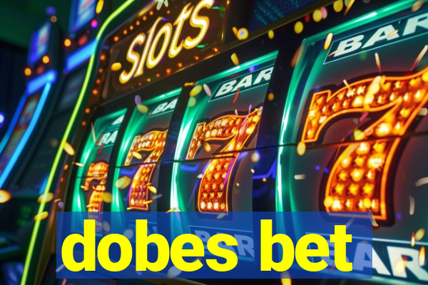 dobes bet