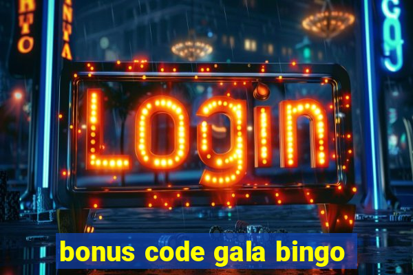 bonus code gala bingo