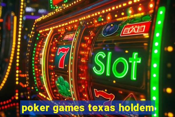 poker games texas holdem