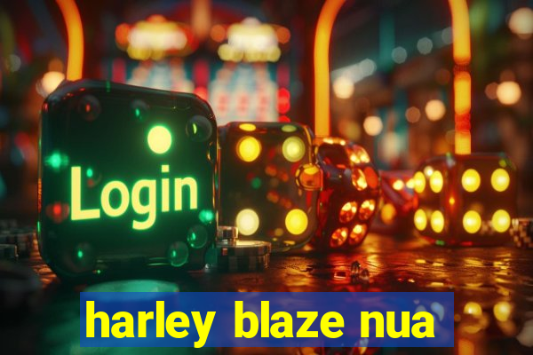 harley blaze nua