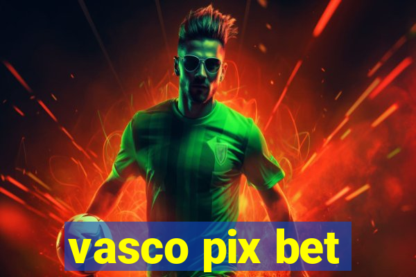 vasco pix bet