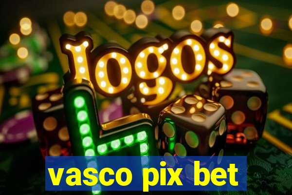 vasco pix bet