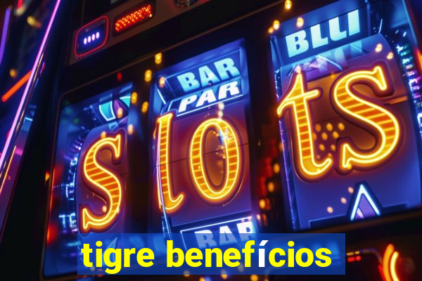 tigre benefícios