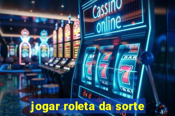 jogar roleta da sorte