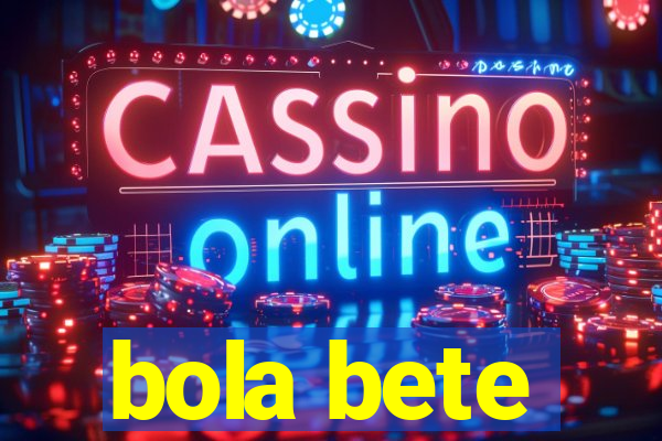 bola bete