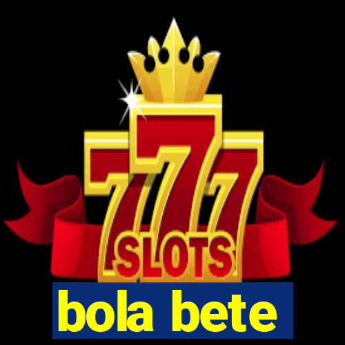 bola bete