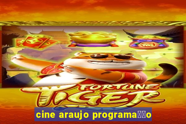 cine araujo programa莽茫o