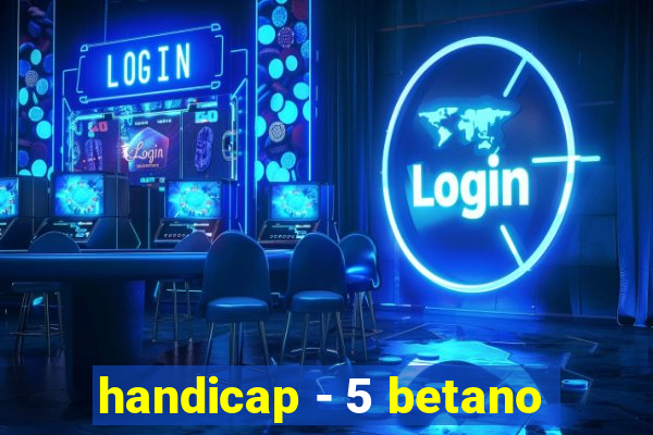 handicap - 5 betano