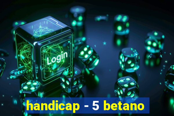 handicap - 5 betano