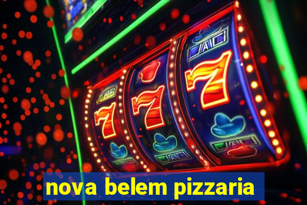 nova belem pizzaria