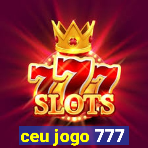 ceu jogo 777