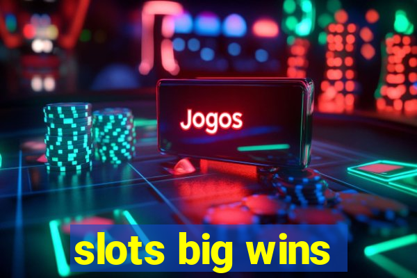 slots big wins