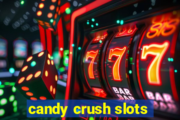 candy crush slots