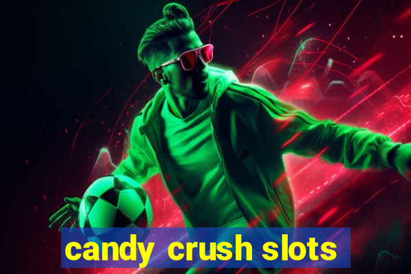 candy crush slots