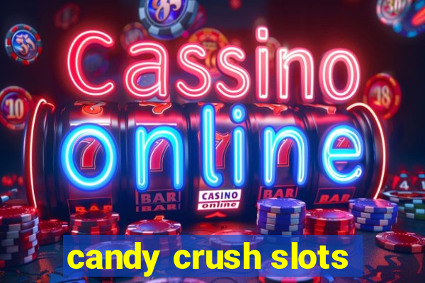 candy crush slots