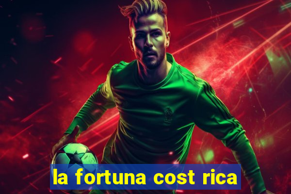 la fortuna cost rica