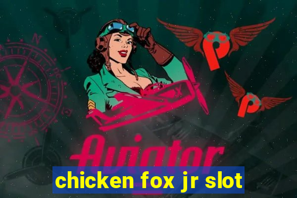 chicken fox jr slot