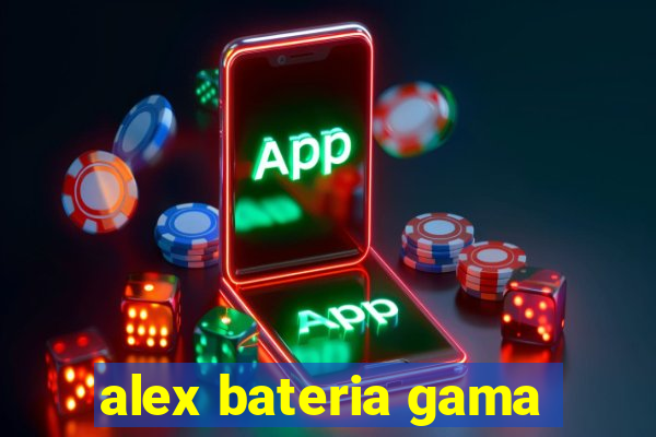 alex bateria gama