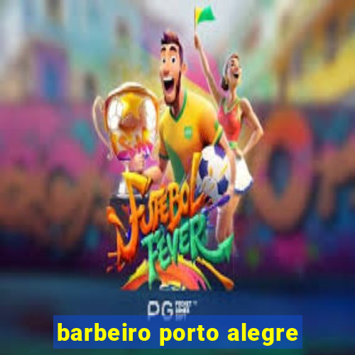 barbeiro porto alegre