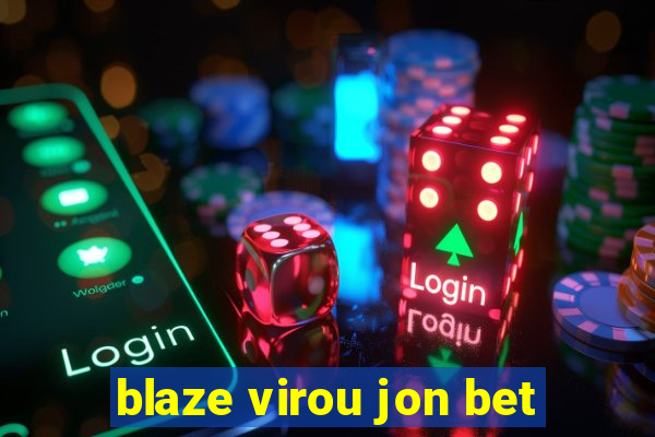 blaze virou jon bet