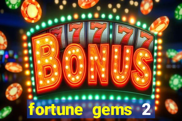 fortune gems 2 slot-tada jogos