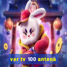 ver tv 100 antena