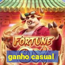 ganho casual