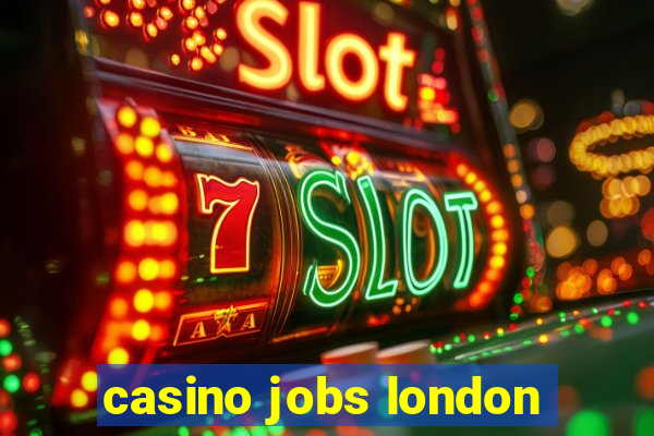 casino jobs london