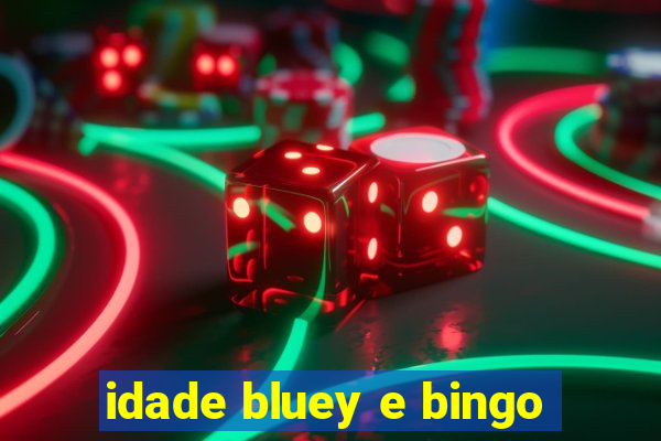 idade bluey e bingo