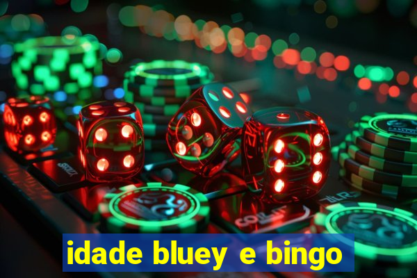 idade bluey e bingo