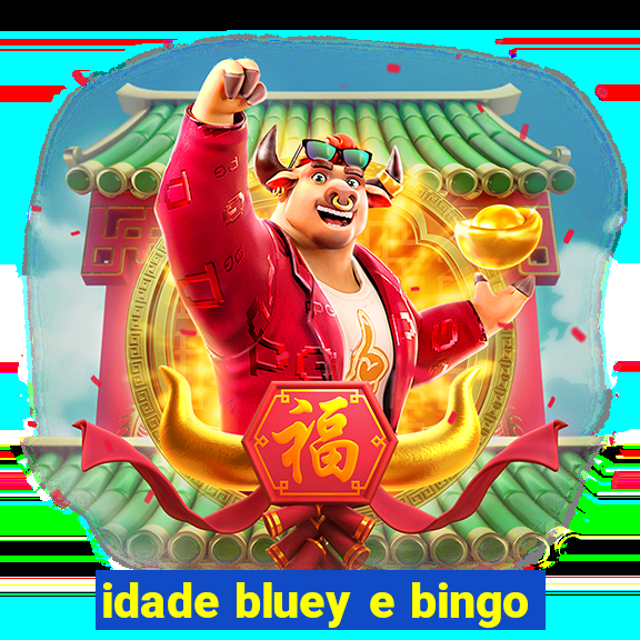 idade bluey e bingo