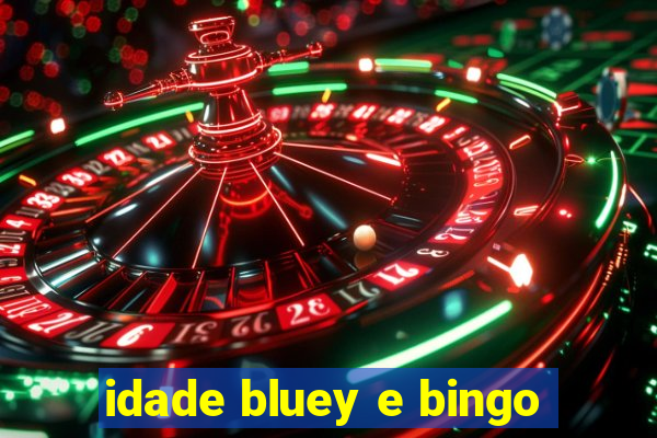 idade bluey e bingo