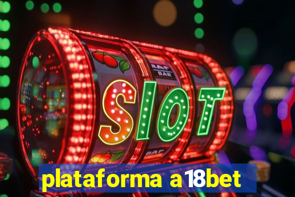 plataforma a18bet