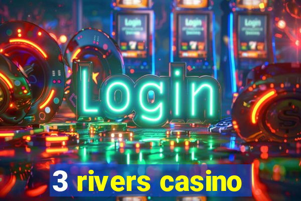 3 rivers casino