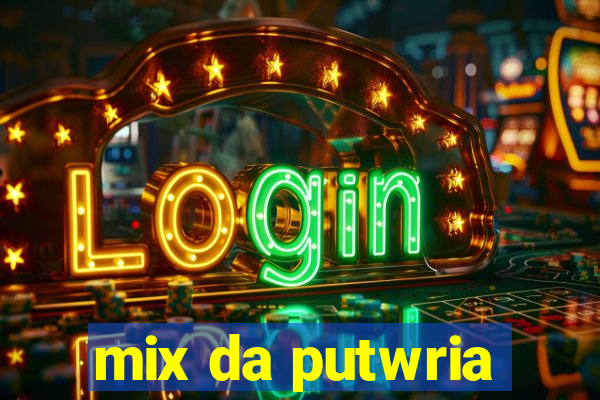 mix da putwria