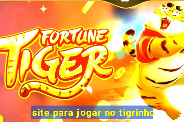 site para jogar no tigrinho