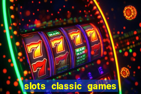 slots classic games free e5fikc