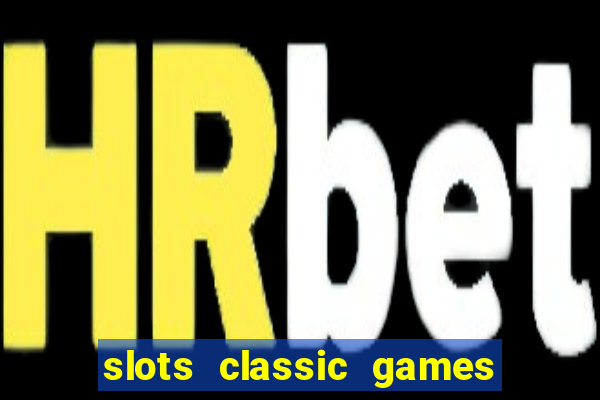 slots classic games free e5fikc