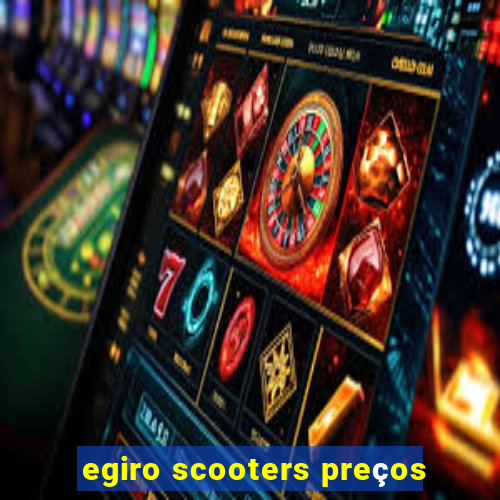 egiro scooters preços