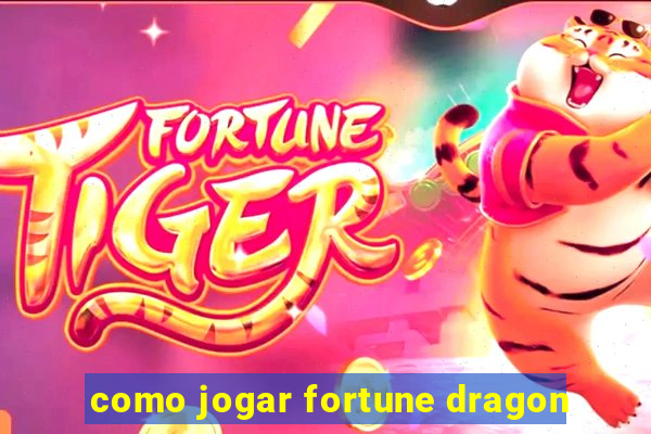 como jogar fortune dragon