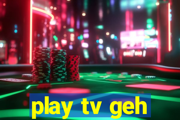 play tv geh