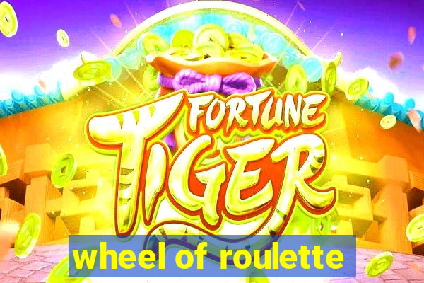 wheel of roulette