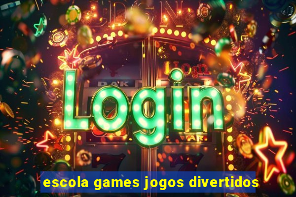 escola games jogos divertidos