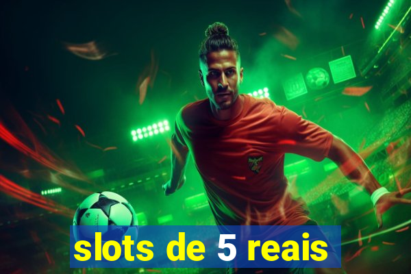 slots de 5 reais