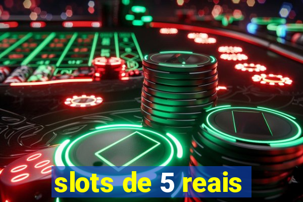 slots de 5 reais