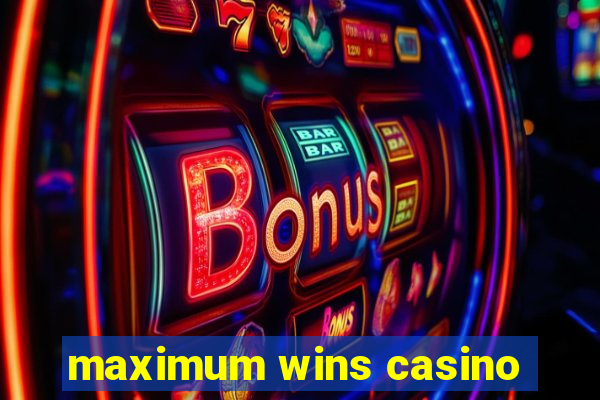 maximum wins casino