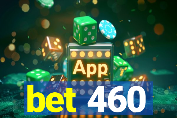 bet 460