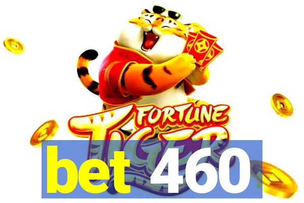 bet 460